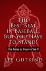 The Best Seat in Baseball, But You Have to Stand! : The Game as Umpires See It - eBook