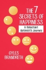 The 7 Secrets of Happiness : A Reluctant Optimist's Journey - Book