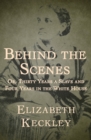 Behind the Scenes : Or, Thirty Years a Slave and Four Years in the White House - eBook