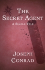 The Secret Agent : A Simple Tale - eBook