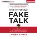 Overcoming Fake Talk : How to Hold REAL Conversations that Create Respect, Build Relationships, and Get Results - eAudiobook