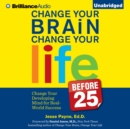 Change Your Brain, Change Your Life (Before 25) : Change Your Developing Mind for Real-World Success - eAudiobook