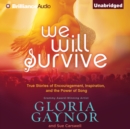 We Will Survive : True Stories of Encouragement, Inspiration, and the Power of Song - eAudiobook