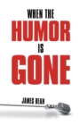 When the Humor Is Gone - eBook