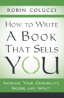 How to Write a Book That Sells You : Increase Your Credibility, Income, and Impact - eBook