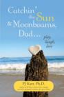 Catchin' the Sun and Moonbeams, Dad ... : Play, Laugh, Love - Book