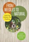 From Needles to Natural : Learning Holistic Pet Healing - Book