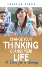 Change Your Thinking, Change Your Life : A Time for a Change - eBook