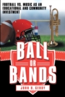 Ball or Bands : Football Vs. Music as an Educational and Community Investment - eBook