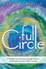 Full Circle : A Witness to Healing Through Science and Faith and Just Plain Living - Book