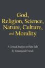 God, Religion, Science, Nature, Culture, and Morality : A Critical Analysis in Plain Talk - Book