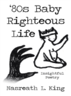 '80S Baby Righteous Life : Insightful Poetry - eBook