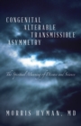 Congenital Alterable Transmissible Asymmetry : The Spiritual Meaning of Disease and Science - eBook