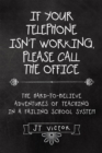 If Your Telephone Isn'T Working, Please Call the Office : The Hard-To-Believe Adventures of Teaching in a Failing School System - eBook