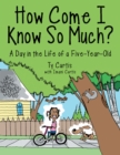 How Come I Know so Much? : A Day in the Life of a Five-Year-Old - eBook
