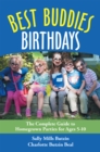 Best Buddies Birthdays : The Complete Guide to Homegrown Parties for Ages 5-10 - eBook