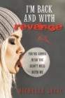 I'm Back and with Revenge : You're Gonna Wish You Didn't Mess with Me - Book