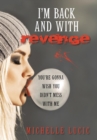 I'm Back and with Revenge : You're Gonna Wish You Didn't Mess with Me - Book