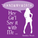 Hey Girl Say It with Me ... "#Iknowmyworth" - eBook