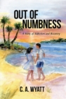 Out of Numbness : A Story of Addiction and Recovery - eBook