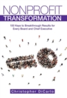 Nonprofit Transformation : 100 Keys to Breakthrough Results for Every Board and Chief Executive - Book