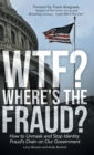 Wtf? Where's the Fraud? : How to Unmask and Stop Identity Fraud's Drain on Our Government - Book