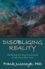 Disobliging Reality : Heckling the Sly Illusionist of the Here and Now - eBook