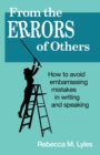 From the Errors of Others : How to Avoid Embarrassing Mistakes in Writing and Speaking - eBook
