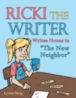 Ricki the Writer : Writes Nouns in The New Neighbor - Book