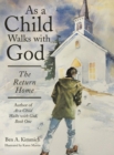 As a Child Walks with God : The Return Home - Book