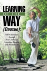 Learning of the Way (Daoxue) : Self-Cultivation through Neo-Confucian Learning, Kungfu, and Martial Arts - Book