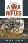 A War Without Rifles : The 1792 Militia Act and the War of 1812 - eBook