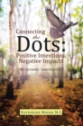 Connecting the Dots: Positive Intentions, Negative Impacts : My Journey Through Cps - eBook