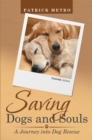 Saving Dogs and Souls : A Journey into Dog Rescue - eBook