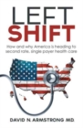 Left Shift : How and why America is heading to second rate, single payer health care. - Book