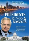 Presidents, Kings, and Convicts : My Journey from the Tennessee Governor's Residence to the Halls of Congress - Book