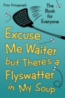 Excuse Me Waiter, But There's a Flyswatter in My Soup : The Book for Everyone - Book