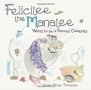 Felicitee the Manatee : Wants to Be a Famous Celebrity - Book