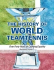 The History of World Teamtennis : Over Forty Years of Courting Equality - Book