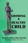 Growing a Healthy Child : Secrets from a Wise Old Doc - eBook