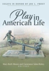Play in American Life : Essays in Honor of Joe L. Frost - Book
