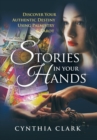 Stories in Your Hands : Discover Your Authentic Destiny Using Palmistry & Tarot - Book