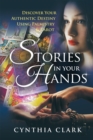 Stories in Your Hands : Discover Your Authentic Destiny Using Palmistry & Tarot - eBook