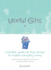 Useful Gifts : Colorful Quotes & True Stories to Inspire Everyday Living - Book