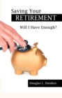 Saving Your Retirement : Will I Have Enough? - eBook