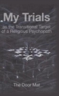 My Trials : As the Transitional Target of a Religious Psychopath - Book