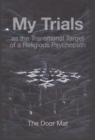 My Trials : As the Transitional Target of a Religious Psychopath - eBook