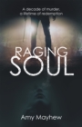 Raging Soul : A Decade of Murder, a Lifetime of Redemption - eBook
