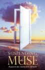Suspending the Muse : Toward the Authentic Article - eBook