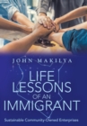 Life Lessons of an Immigrant : Sustainable Community-Owned Enterprises - Book